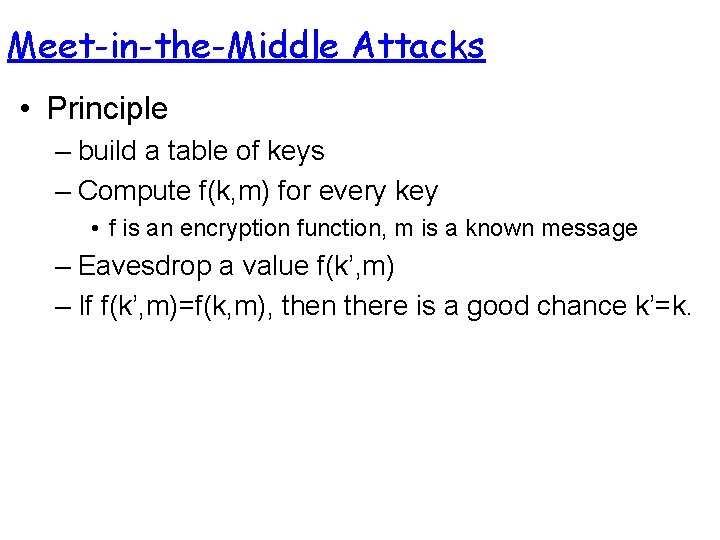 Meet-in-the-Middle Attacks • Principle – build a table of keys – Compute f(k, m)