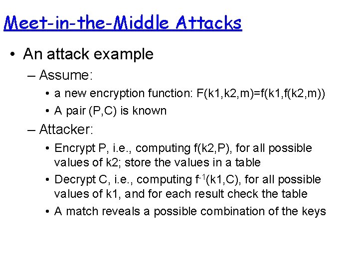 Meet-in-the-Middle Attacks • An attack example – Assume: • a new encryption function: F(k