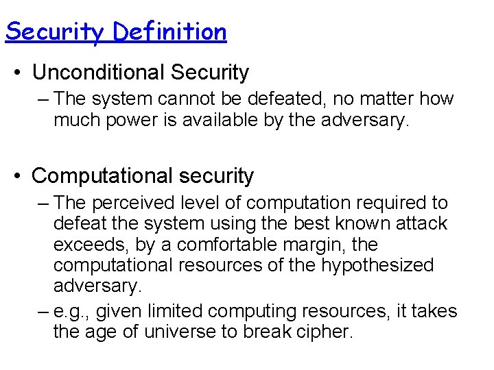 Security Definition • Unconditional Security – The system cannot be defeated, no matter how