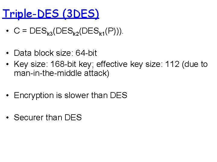 Triple-DES (3 DES) • C = DESk 3(DESk 2(DESk 1(P))). • Data block size: