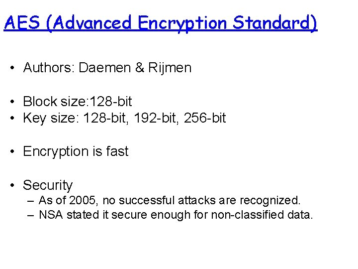 AES (Advanced Encryption Standard) • Authors: Daemen & Rijmen • Block size: 128 -bit