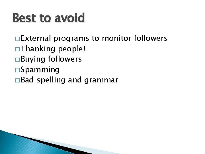 Best to avoid � External programs to monitor followers � Thanking people! � Buying