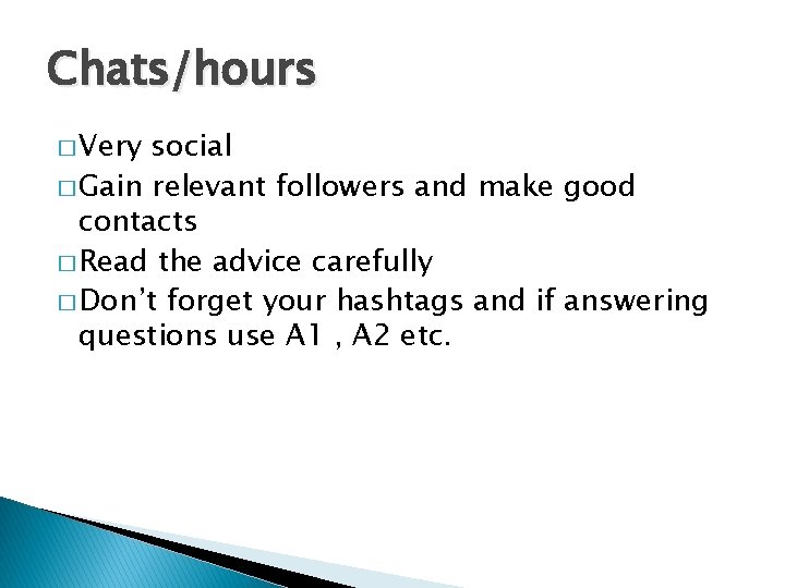 Chats/hours � Very social � Gain relevant followers and make good contacts � Read