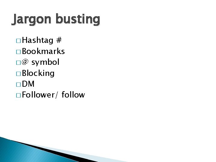 Jargon busting � Hashtag # � Bookmarks � @ symbol � Blocking � DM