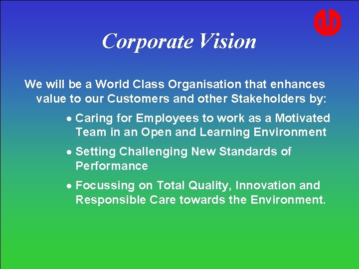 Corporate Vision We will be a World Class Organisation that enhances value to our Corporate Vision We will be a World Class Organisation that enhances value to our