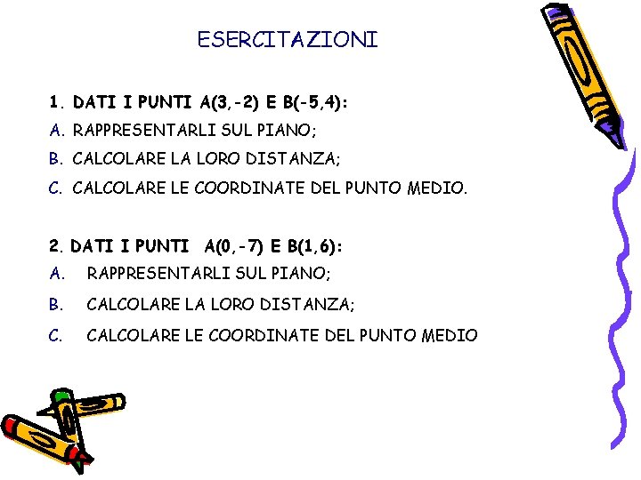 ESERCITAZIONI 1. DATI I PUNTI A(3, -2) E B(-5, 4): A. RAPPRESENTARLI SUL PIANO;