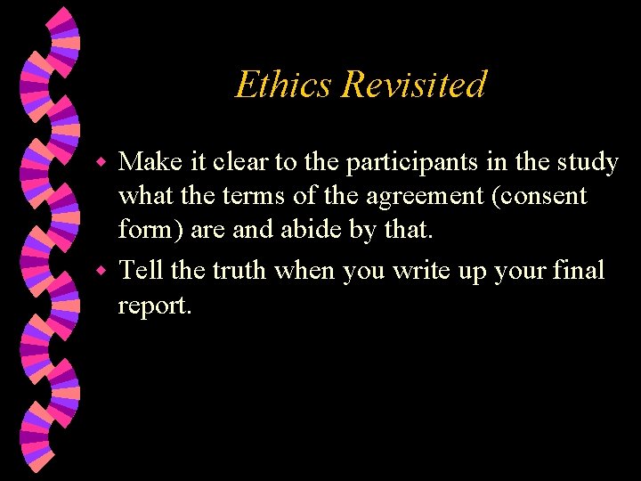 Ethics Revisited Make it clear to the participants in the study what the terms