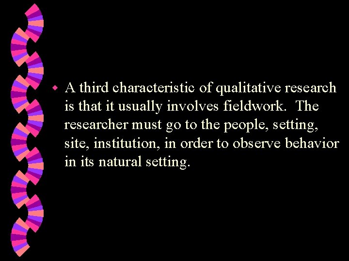 w A third characteristic of qualitative research is that it usually involves fieldwork. The