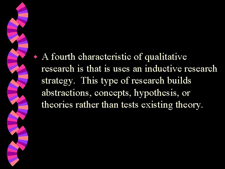 w A fourth characteristic of qualitative research is that is uses an inductive research