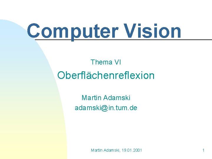 Computer Vision Thema VI Oberflächenreflexion Martin Adamski adamski@in. tum. de Martin Adamski, 19. 01.