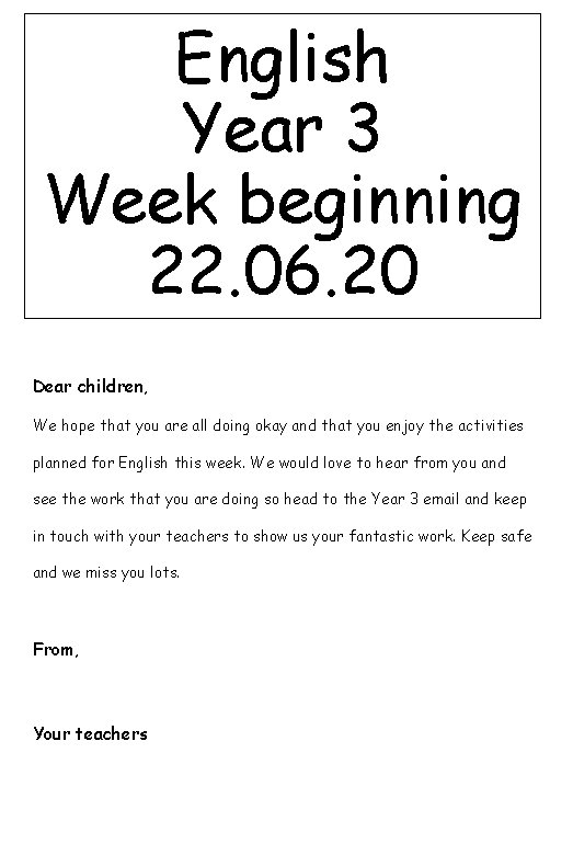 English Year 3 Week beginning 22. 06. 20 Dear children, We hope that you