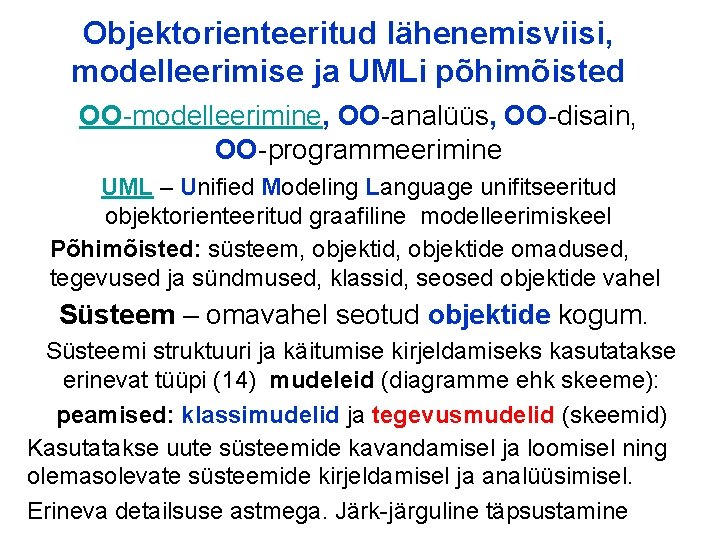 Objektorienteeritud lähenemisviisi, modelleerimise ja UMLi põhimõisted OO-modelleerimine, OO-analüüs, OO-disain, OO-programmeerimine UML – Unified Modeling