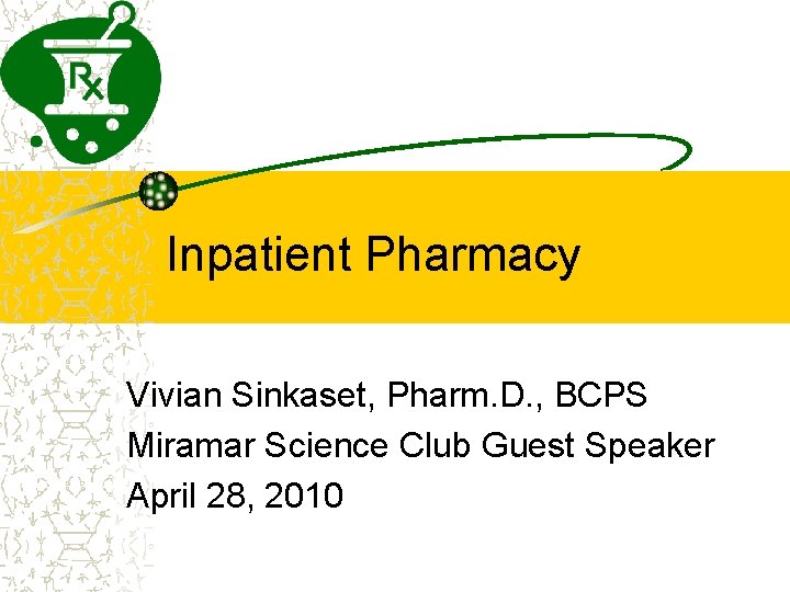 Inpatient Pharmacy Vivian Sinkaset, Pharm. D. , BCPS Miramar Science Club Guest Speaker April