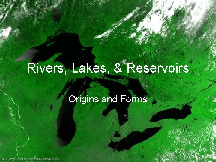 Rivers, Lakes, & Reservoirs Origins and Forms 