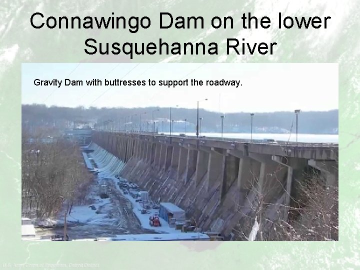 Connawingo Dam on the lower Susquehanna River Gravity Dam with buttresses to support the