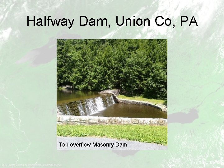 Halfway Dam, Union Co, PA Top overflow Masonry Dam 