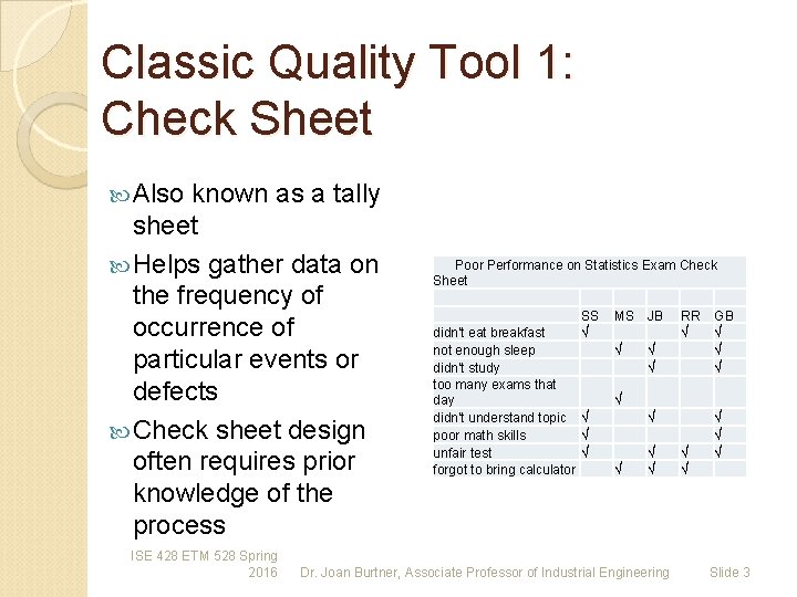 Classic Quality Tool 1: Check Sheet Also known as a tally sheet Helps gather Classic Quality Tool 1: Check Sheet Also known as a tally sheet Helps gather