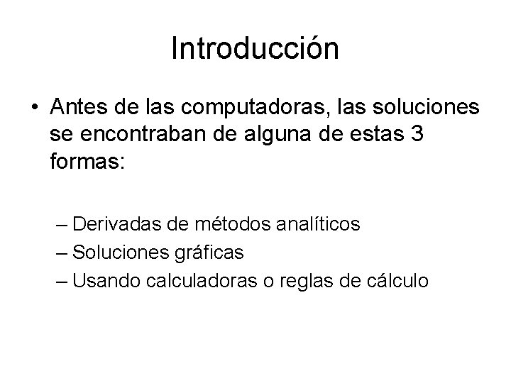 Introducción • Antes de las computadoras, las soluciones se encontraban de alguna de estas