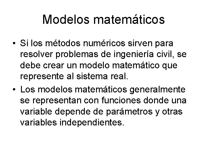 Modelos matemáticos • Si los métodos numéricos sirven para resolver problemas de ingeniería civil,
