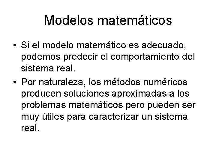 Modelos matemáticos • Si el modelo matemático es adecuado, podemos predecir el comportamiento del
