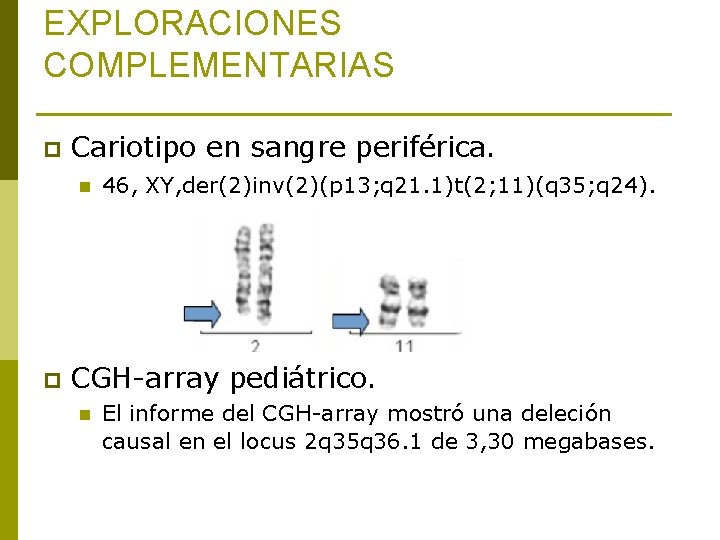 EXPLORACIONES COMPLEMENTARIAS p Cariotipo en sangre periférica. n p 46, XY, der(2)inv(2)(p 13; q