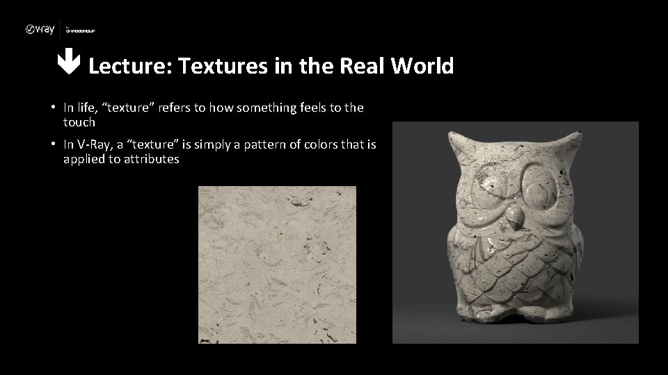  Lecture: Textures in the Real World • In life, “texture” refers to how