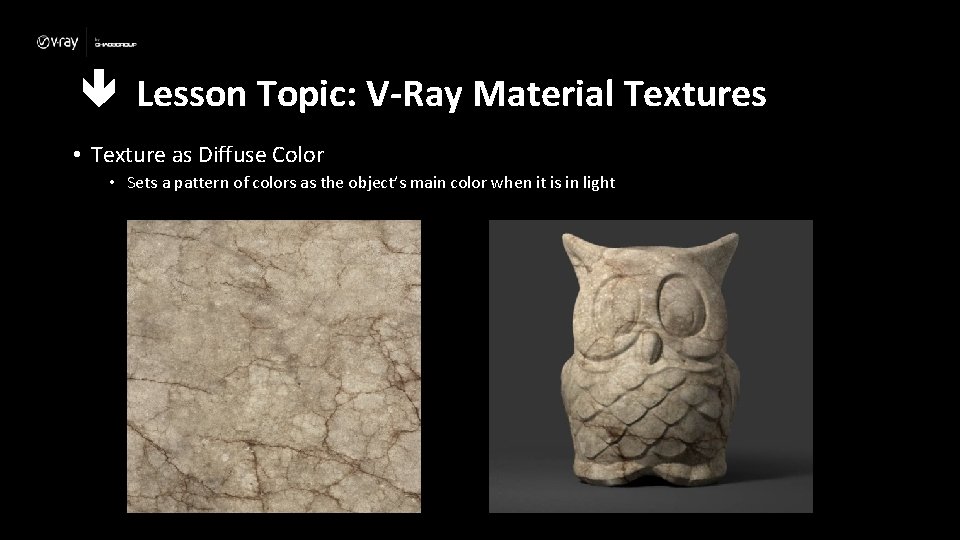  Lesson Topic: V-Ray Material Textures • Texture as Diffuse Color • Sets a