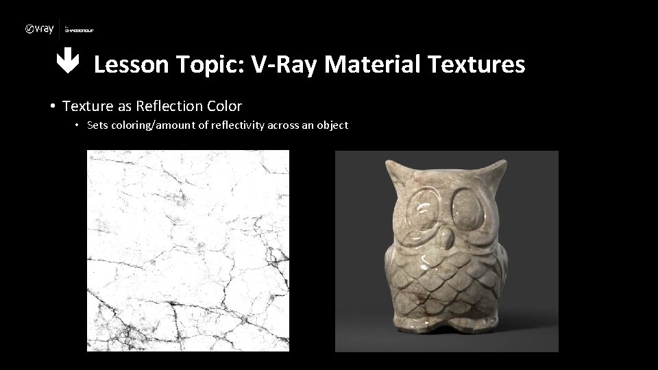  Lesson Topic: V-Ray Material Textures • Texture as Reflection Color • Sets coloring/amount