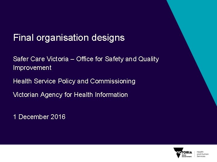 Final organisation designs Safer Care Victoria – Office for Safety and Quality Improvement Health
