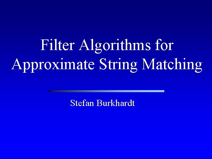 Filter Algorithms for Approximate String Matching Stefan Burkhardt 