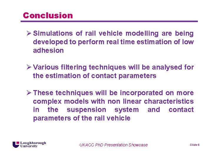 Conclusion Ø Simulations of rail vehicle modelling are being developed to perform real time