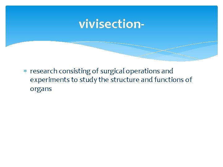 vivisection research consisting of surgical operations and experiments to study the structure and functions