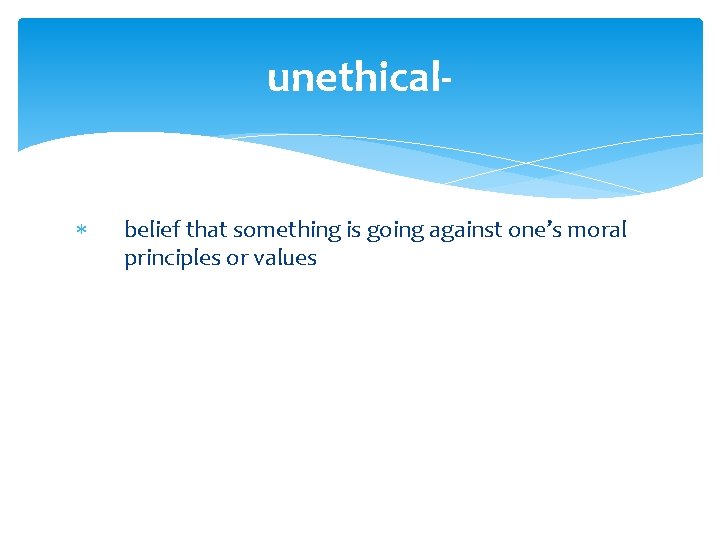 unethical belief that something is going against one’s moral principles or values 