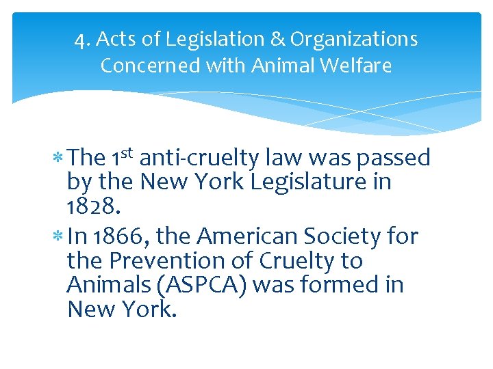 4. Acts of Legislation & Organizations Concerned with Animal Welfare The 1 st anti-cruelty