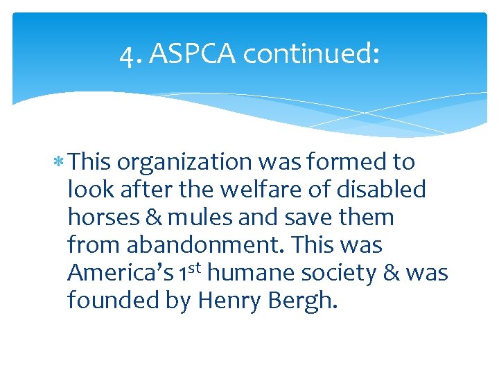 4. ASPCA continued: This organization was formed to look after the welfare of disabled