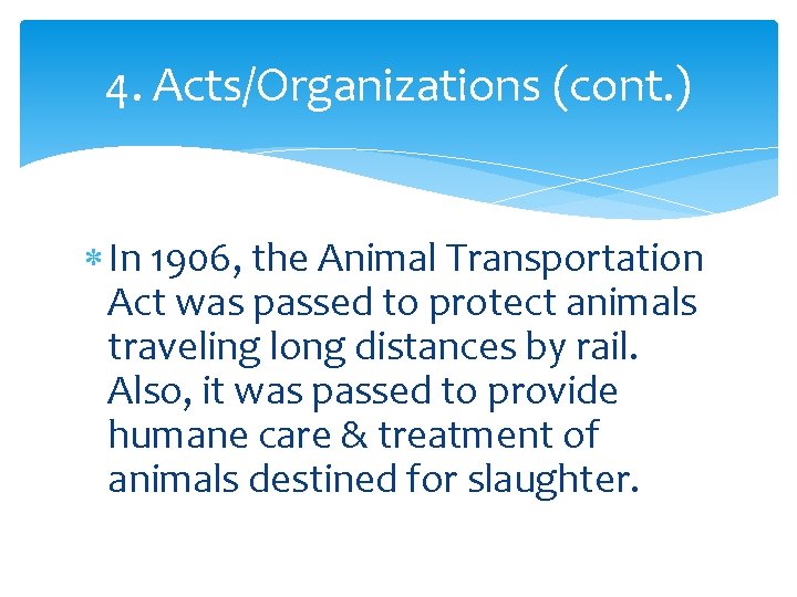 4. Acts/Organizations (cont. ) In 1906, the Animal Transportation Act was passed to protect