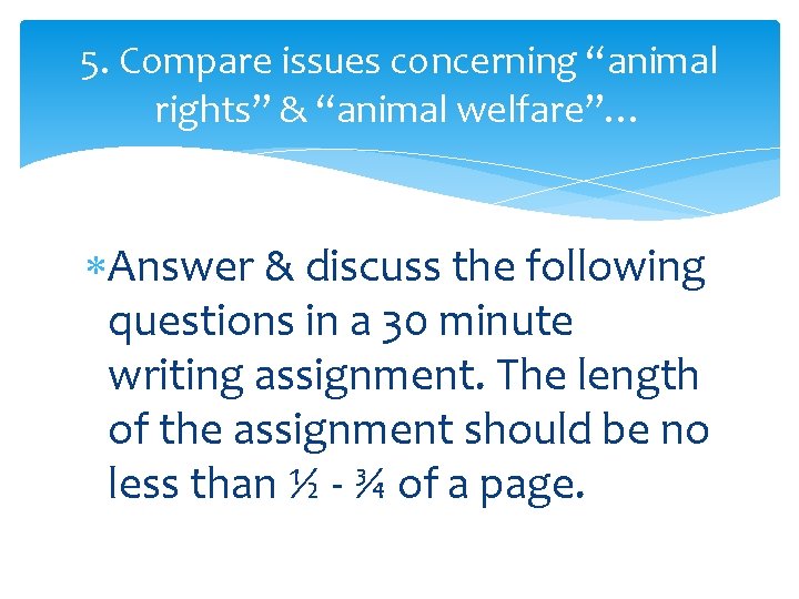 5. Compare issues concerning “animal rights” & “animal welfare”… Answer & discuss the following