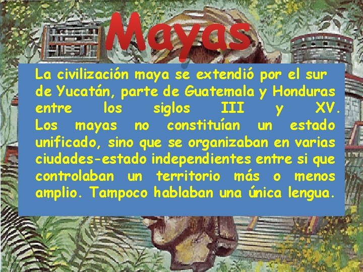 Mayas La civilización maya se extendió por el sur de Yucatán, parte de Guatemala