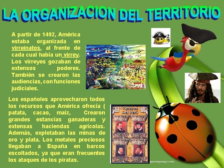 A partir de 1492, América estaba organizada en virreinatos, al frente de cada cual