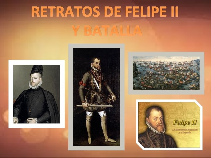 RETRATOS DE FELIPE II Y BATALLA 