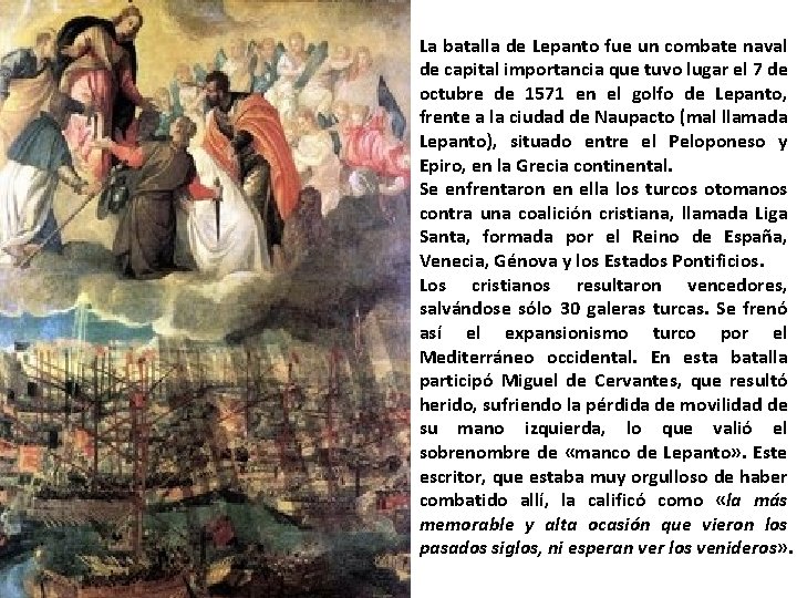 La batalla de Lepanto fue un combate naval de capital importancia que tuvo lugar