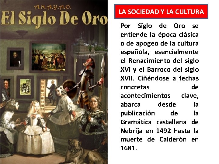 LA SOCIEDAD Y LA CULTURA Por Siglo de Oro se entiende la época clásica