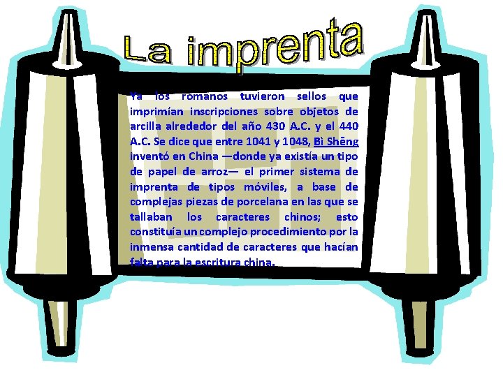 Ya los romanos tuvieron sellos que imprimían inscripciones sobre objetos de arcilla alrededor del