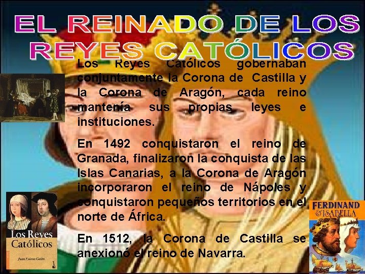 Los Reyes Católicos gobernaban conjuntamente la Corona de Castilla y la Corona de Aragón,