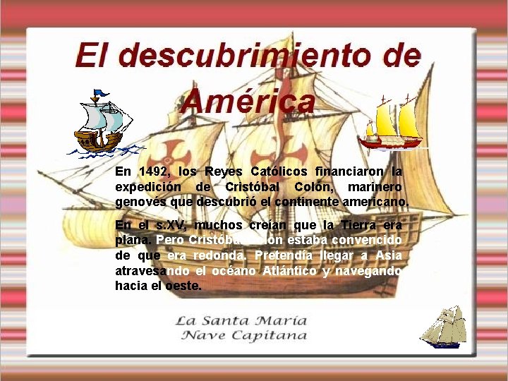 En 1492, los Reyes Católicos financiaron la expedición de Cristóbal Colón, marinero genovés que