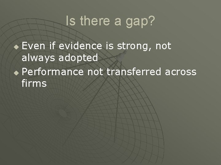 Is there a gap? Even if evidence is strong, not always adopted u Performance