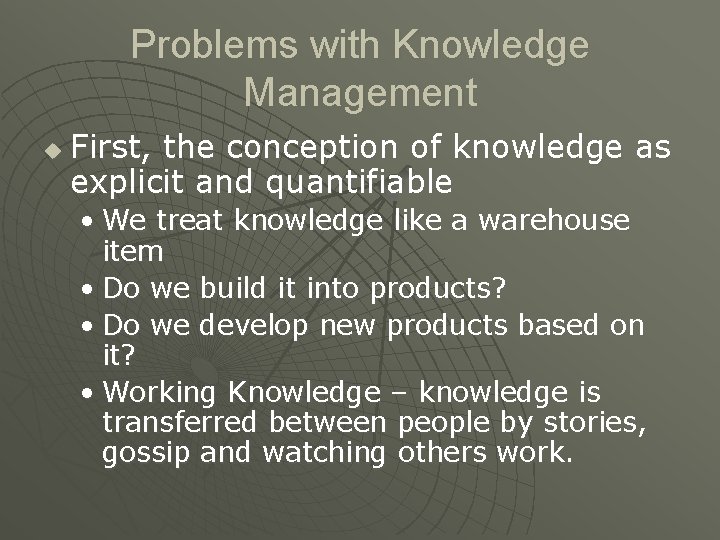 Problems with Knowledge Management u First, the conception of knowledge as explicit and quantifiable
