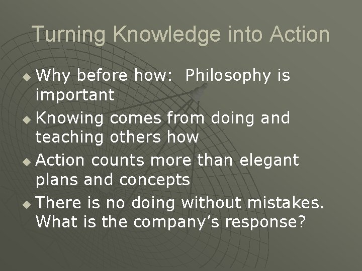 Turning Knowledge into Action Why before how: Philosophy is important u Knowing comes from