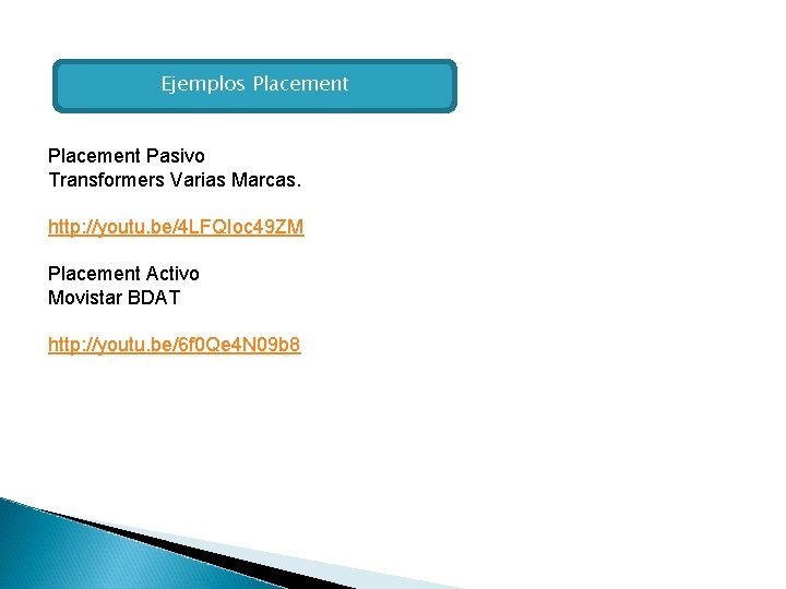 Ejemplos Placement Pasivo Transformers Varias Marcas. http: //youtu. be/4 LFQIoc 49 ZM Placement Activo