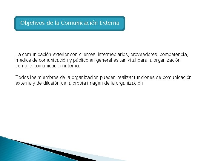 Objetivos de la Comunicación Externa La comunicación exterior con clientes, intermediarios, proveedores, competencia, medios